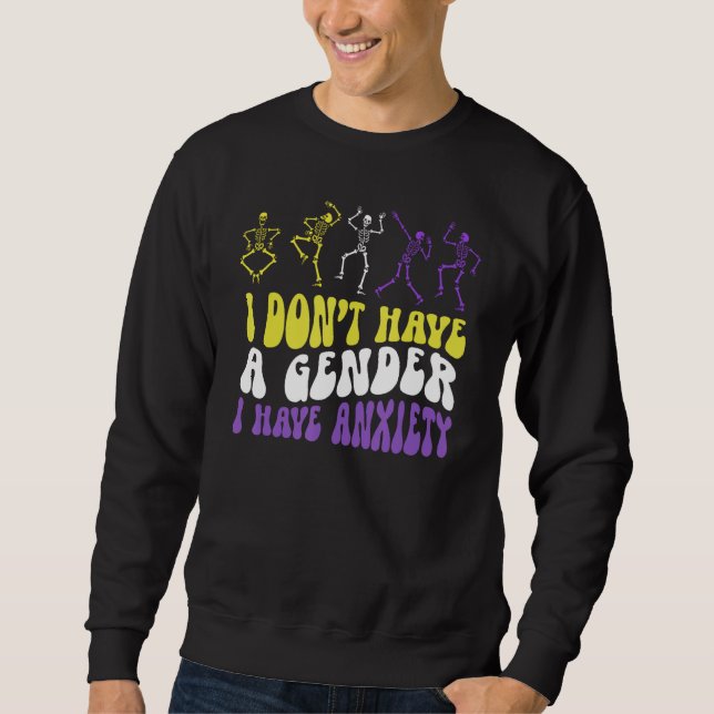 Sweatshirt I Dont Have A Gender I Have Anxiety Skeleton Enby  (Devant)