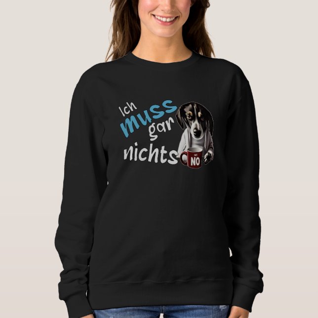 Sweatshirt I don't have to do anything German statement dog (Devant)