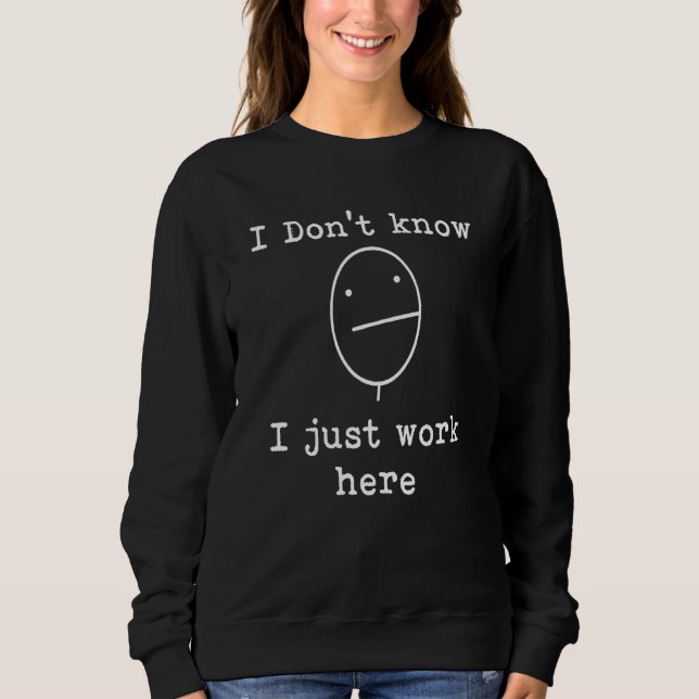 Sweatshirt I Don't Know I Just Work Here Office Sarcastic Hum (Devant)
