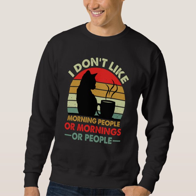 Sweatshirt I Don't Like Morning People Or Mornings Or People  (Devant)