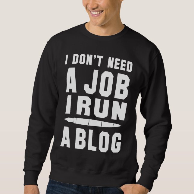 Sweatshirt I don't need a Job I run a Blog I Professional Wri (Devant)