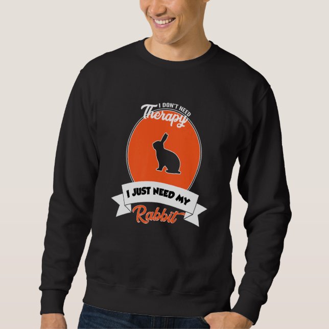 Sweatshirt I Don't Need Therapy I Just Need My Rabbit (Devant)