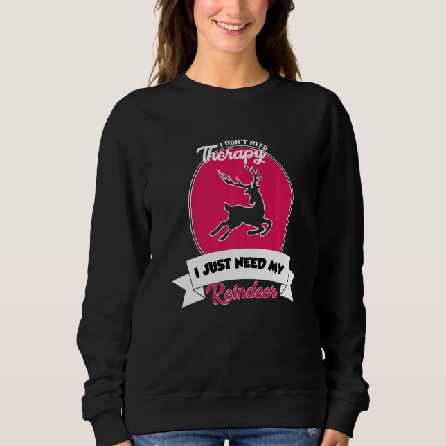 Sweatshirt I Don't Need Therapy I Just Need My Reindeer   (Devant)