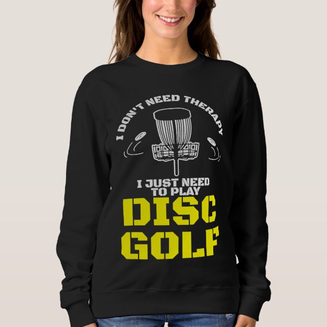 Sweatshirt I Don't Need Therapy I Just Need To Play Disc Golf (Devant)