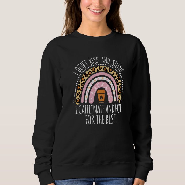 Sweatshirt I Don't Rise And Shine I Caffeinate And Hope   (Devant)