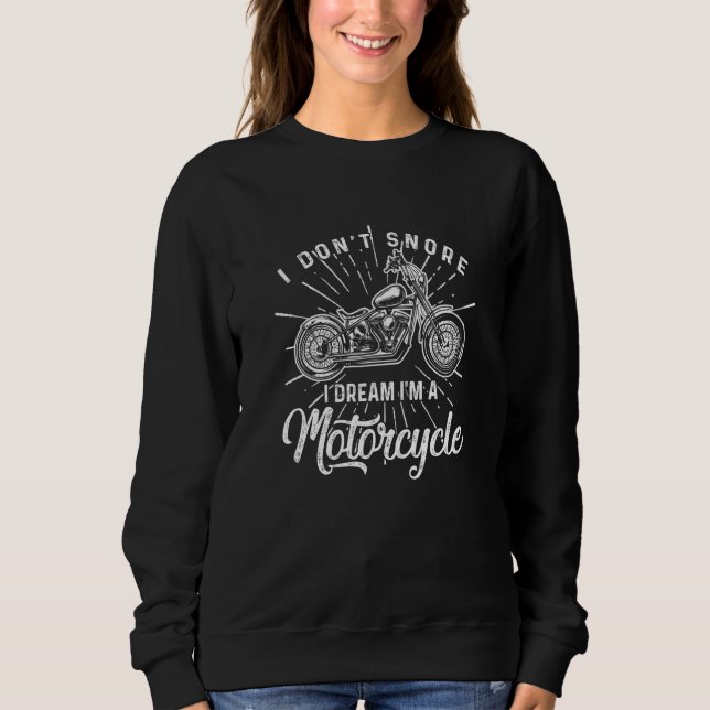 Sweatshirt I Don't Snore I Dream I'm A Motorcycle Legend Bike (Devant)
