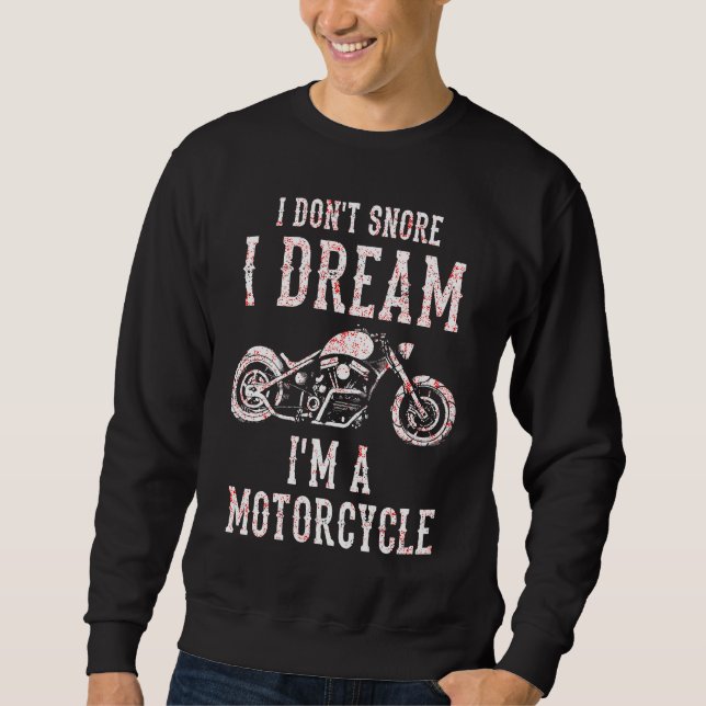 Sweatshirt I Don't Snore I Dream I'm A Motorcycle Motorbike R (Devant)