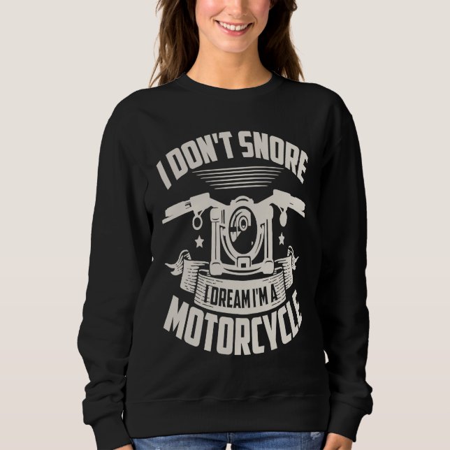 Sweatshirt I Don't Snore I Dream I'm A Motorcycle Riding Bike (Devant)