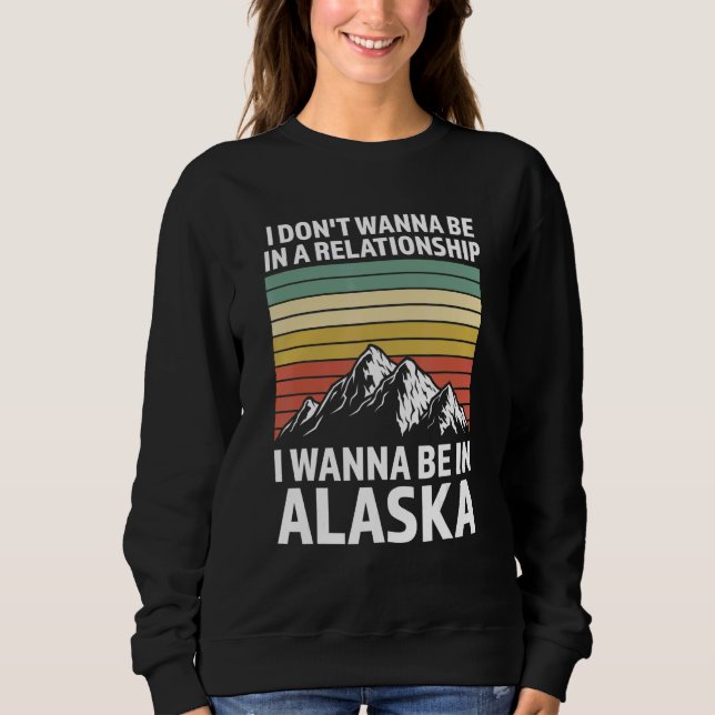 Sweatshirt I don't wanna be in Alaska State Alaska Alaska (Devant)
