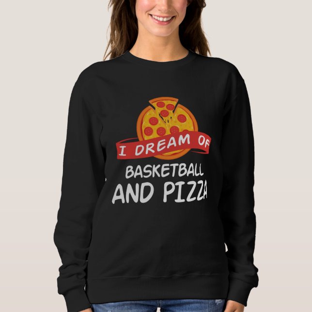 Sweatshirt I Dream of Basketball And Pizza  Basketball Player (Devant)