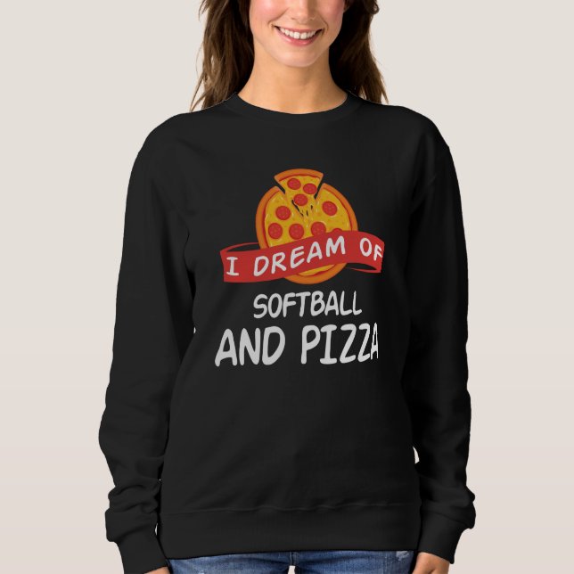 Sweatshirt I Dream of Softball And Pizza for Softball Players (Devant)