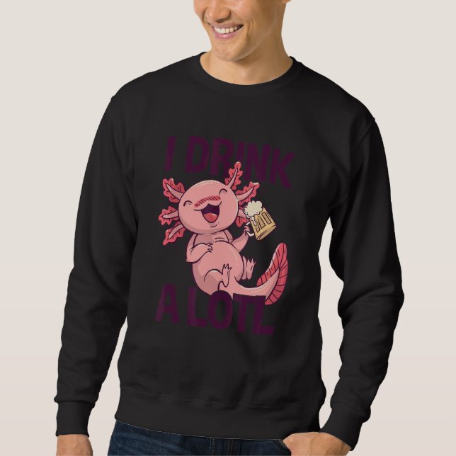 Sweatshirt I Drink a lotl   Drinking Axolotl 6 (Devant)