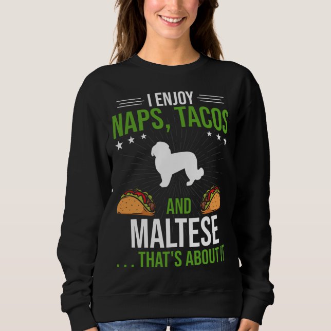 Sweatshirt I Enjoy Naps Tacos and Maltese Dog (Devant)