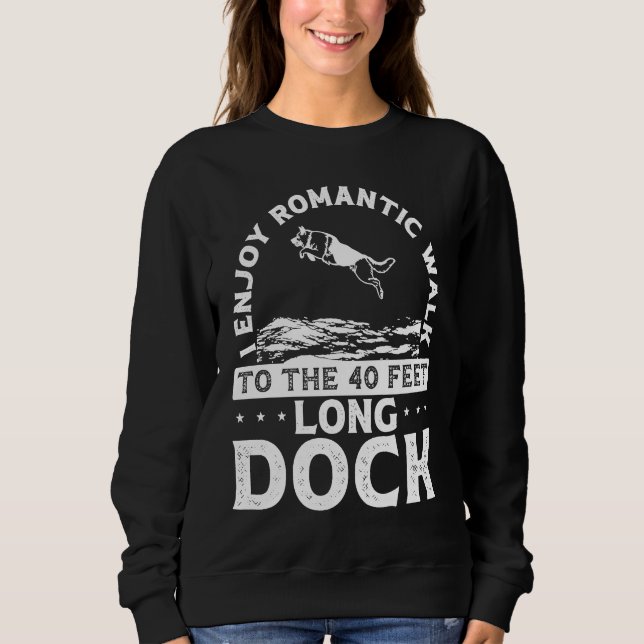Sweatshirt I Enjoy Romantic Walks To The 40 Feet Long Dock (Devant)