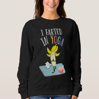 Sweatshirt I Farted In Yoga   Farting Banana Yoga Pilates Pos