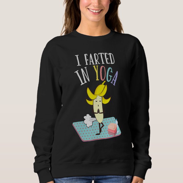 Sweatshirt I Farted In Yoga   Farting Banana Yoga Pilates Pos (Devant)