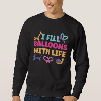 Sweatshirt I Fill Balloons With Life