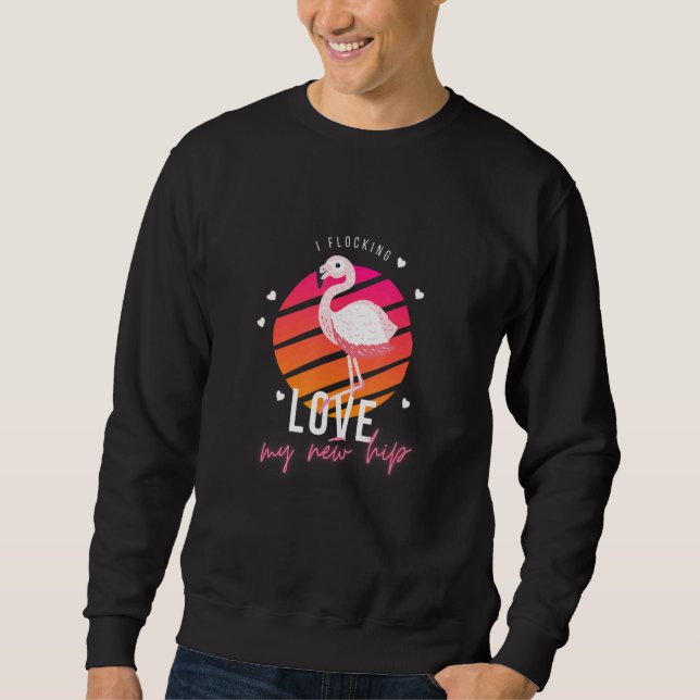 Sweatshirt I Flocking Love My New Hip Hip Replacement (Devant)