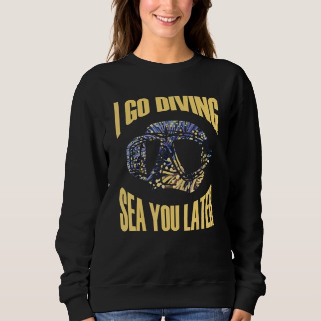 Sweatshirt I go diving sea you later Meeresbiologe (Devant)
