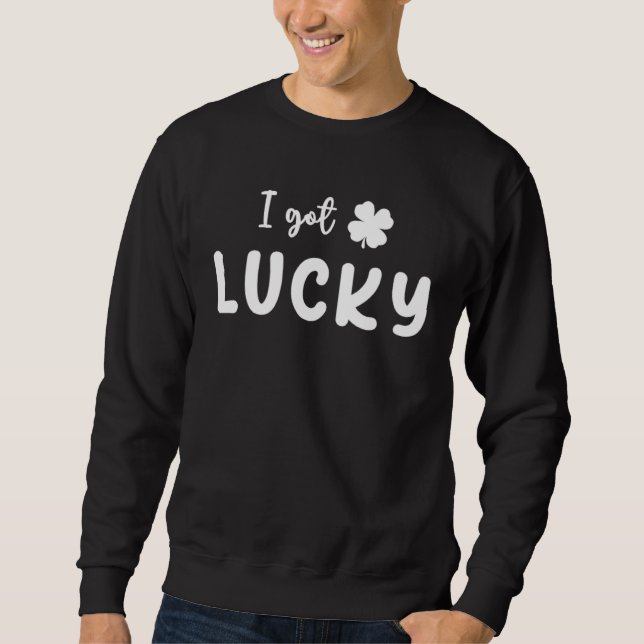 Sweatshirt I Got Lucky I Got Pregnant St Patricks Day Lucky C (Devant)