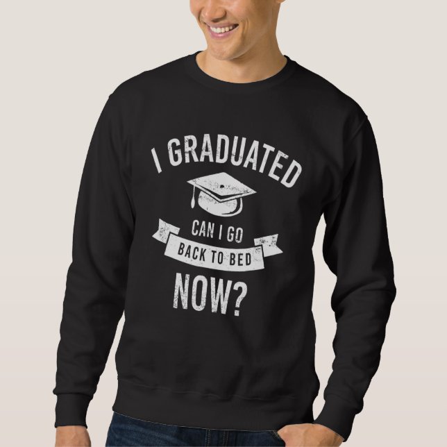 Sweatshirt I Graduated Can I Go Back To Bed Now Funny Graduat (Devant)