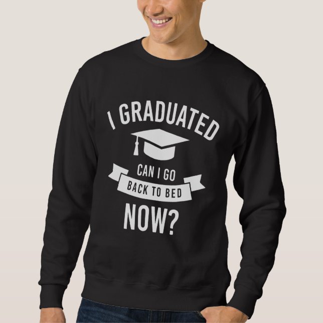 Sweatshirt I Graduated Can I Go Back To Bed Now  Graduation 1 (Devant)