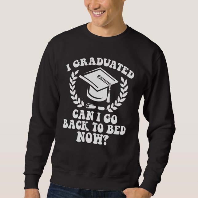 Sweatshirt I Graduated Can I Go Back To Bed Now Graduation St (Devant)