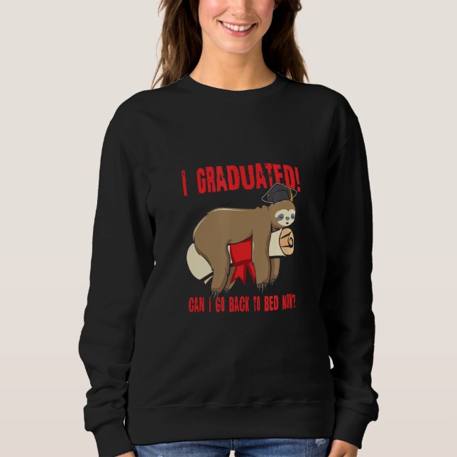 Sweatshirt I Graduated Can I Go Back To Bed Now Shirts Funny  (Devant)