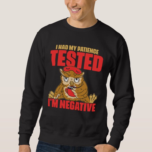 Sweatshirt I Had My Patience Tested I m Negative  Humor Owl (Devant)