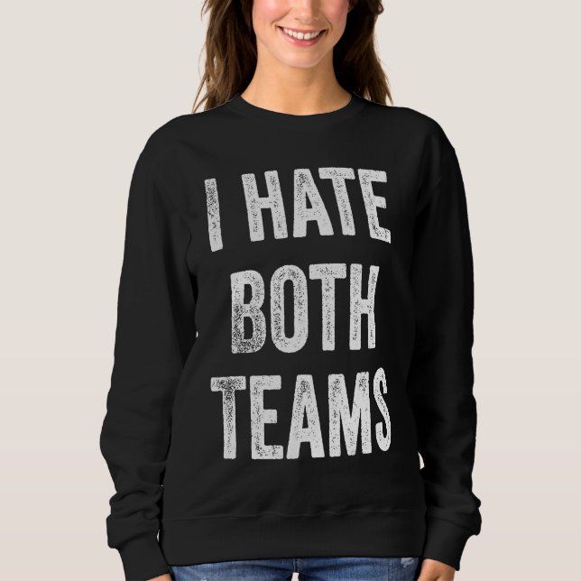 Sweatshirt I Hate Both Teams Football (Devant)