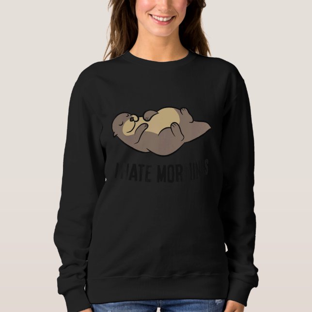 Sweatshirt I Hate Mornings Sleeping Otter (Devant)