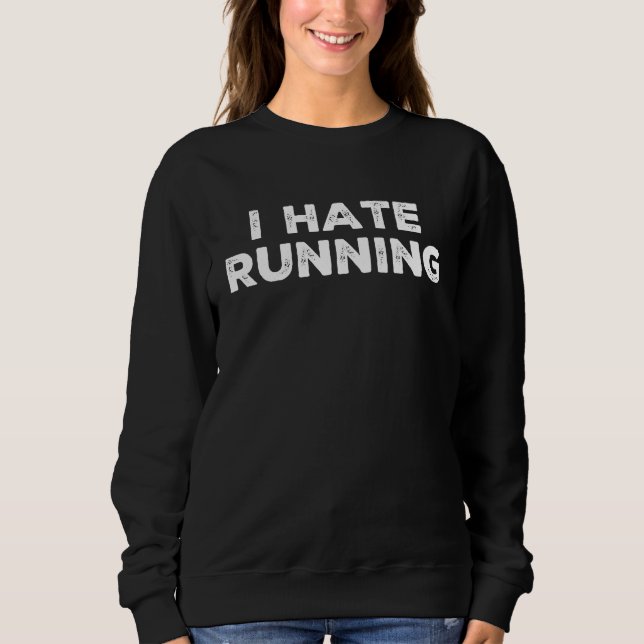 Sweatshirt I Hate Running Run 5k 10k Half Marathon (Devant)
