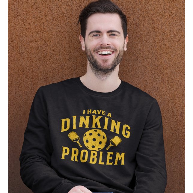Sweatshirt I Have a Dinking Problem Funny Pickleball  (Créateur téléchargé)