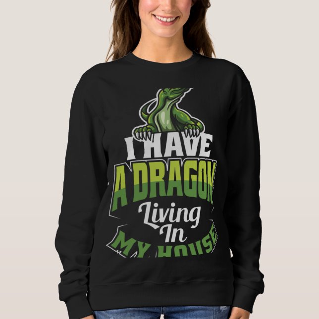 Sweatshirt I Have A Dragon Living In My House Lizard (Devant)