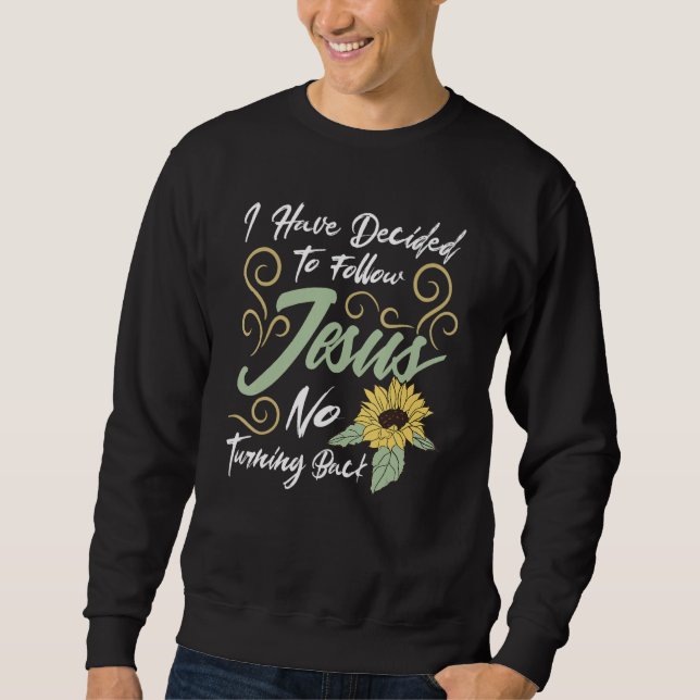 Sweatshirt I Have Decided To Follow Jesus No Turning Back (Devant)