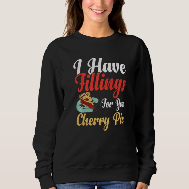 Sweatshirt I Have Fillings For You Pie Cherry Apple Pie  Bake (Devant)