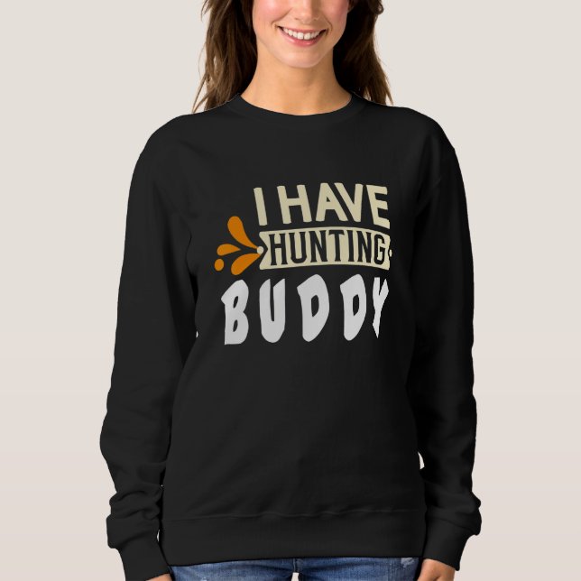 Sweatshirt I have hunting buddy  Quote (Devant)