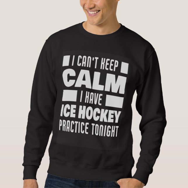 Sweatshirt I Have Ice Hockey Practice Saying Ice Hockey Playe (Devant)