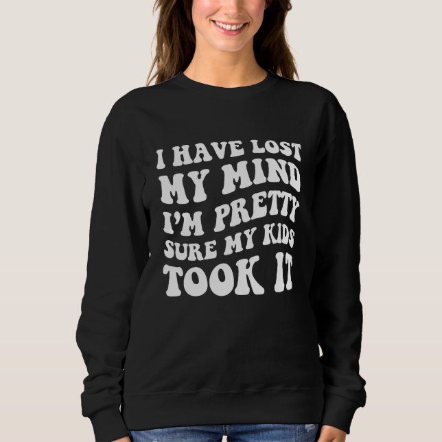 Sweatshirt I Have Lost My Mind Kids Took It Fathers Day Dad M (Devant)
