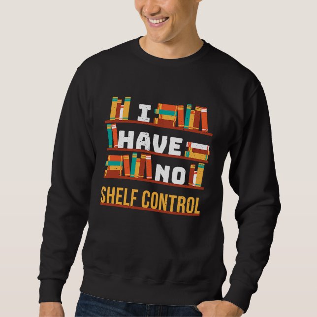 Sweatshirt I have no shelf control Book Library Pun Drama Vin (Devant)