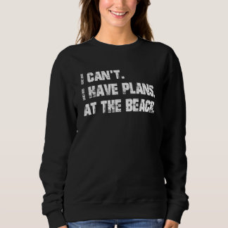 Sweatshirt I have plans. At the beach.