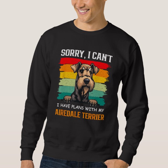 Sweatshirt I Have Plans With My Airedale Terrier Dog   Father (Devant)