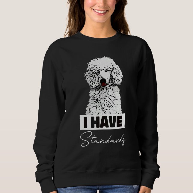 Sweatshirt I Have Standards  Standard Poodle Cute (Devant)
