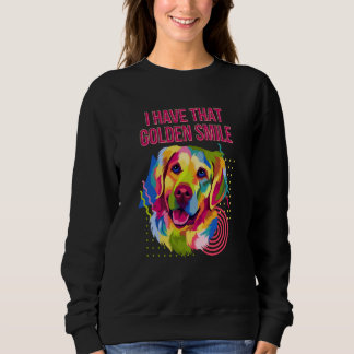Sweatshirt I Have that Golden Smile Golden Retriever