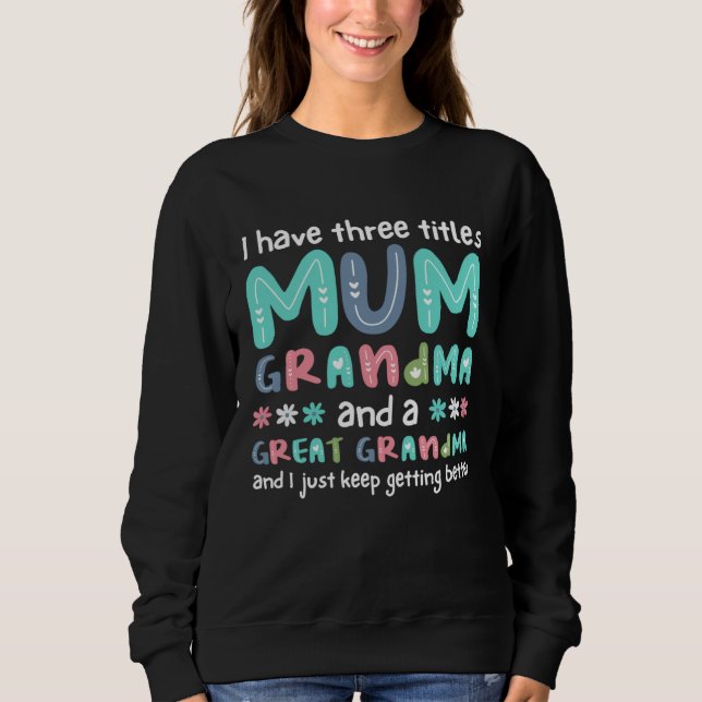 Sweatshirt I Have Three Titles Mum Grandma And A Great Grandm (Devant)