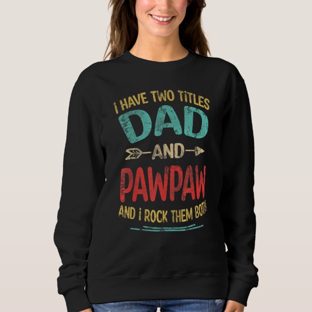 Sweatshirt I Have Two Titles Dad And Pawpaw Father s Day Gran (Devant)