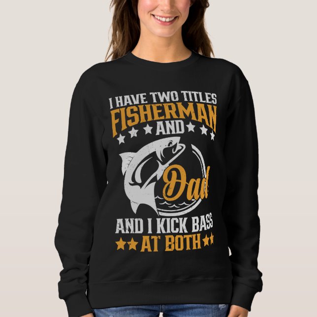 Sweatshirt I Have Two Titles Fisherman Dad Bass Fishing Fathe (Devant)