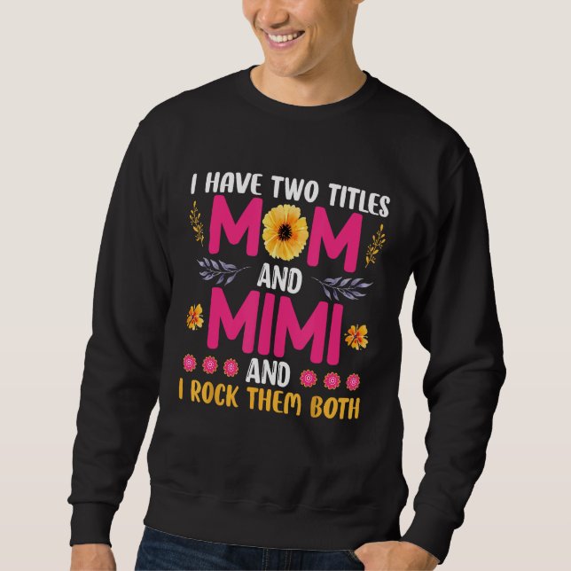 Sweatshirt I have two titles Mom and Mimi and I rock both Mot (Devant)