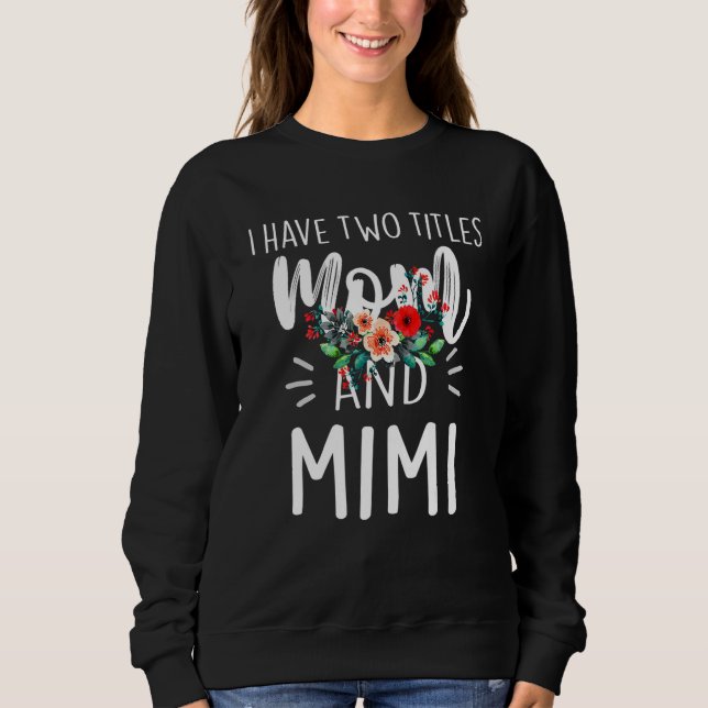 Sweatshirt I Have Two Titles Mom And Mimi I Rock Them Both Fl (Devant)