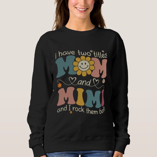 Sweatshirt I Have Two Titles Mom And Mimi Sunflower Mothers D (Devant)